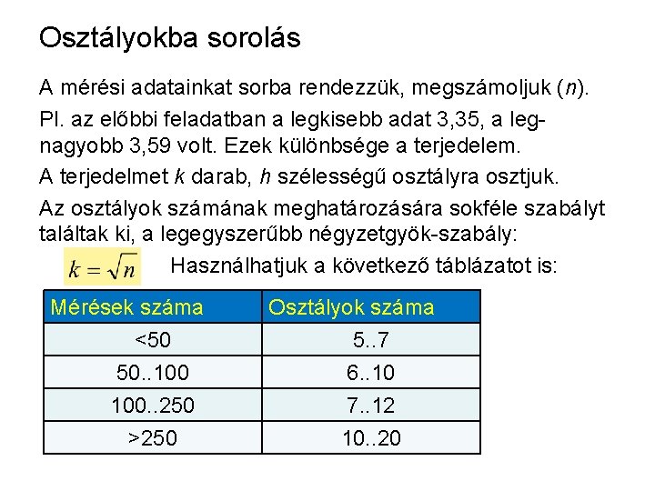 Osztályokba sorolás A mérési adatainkat sorba rendezzük, megszámoljuk (n). Pl. az előbbi feladatban a