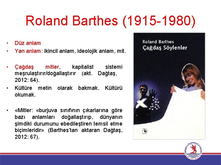 Roland Barthes (1915 -1980) • • Düz anlam Yan anlam: ikincil anlam, ideolojik anlam,