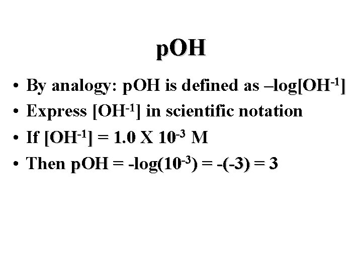p. OH • • By analogy: p. OH is defined as –log[OH-1] Express [OH-1]