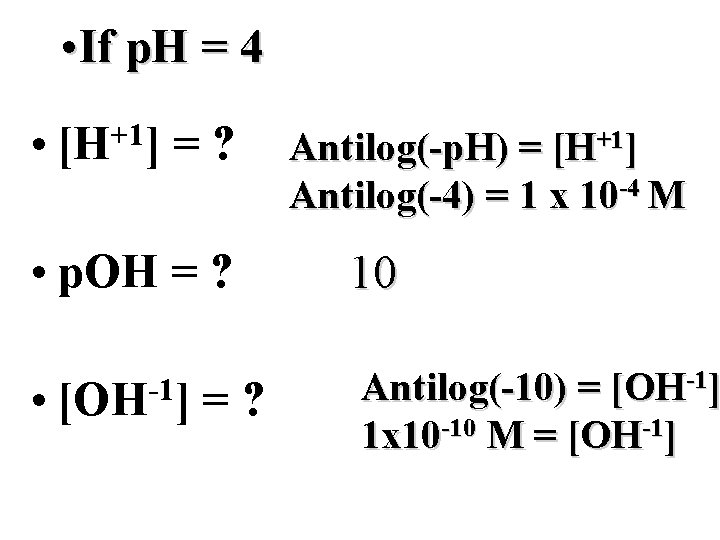  • If p. H = 4 • [H+1] = ? Antilog(-p. H) =