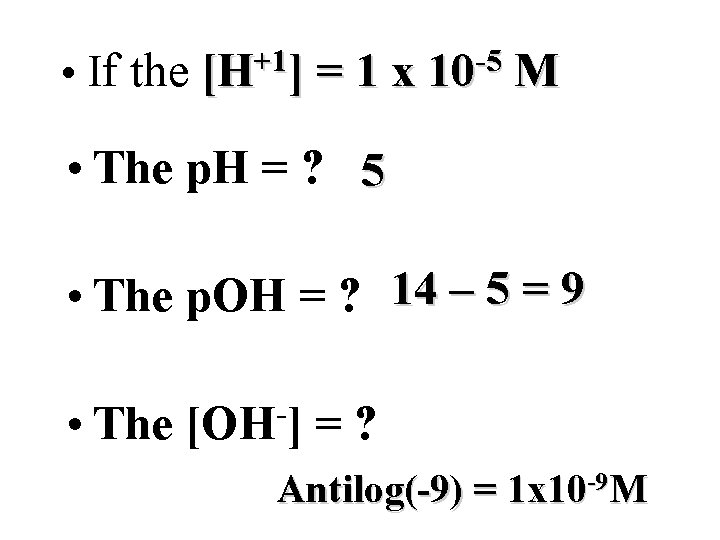  • If the +1 [H ] =1 x -5 10 M • The