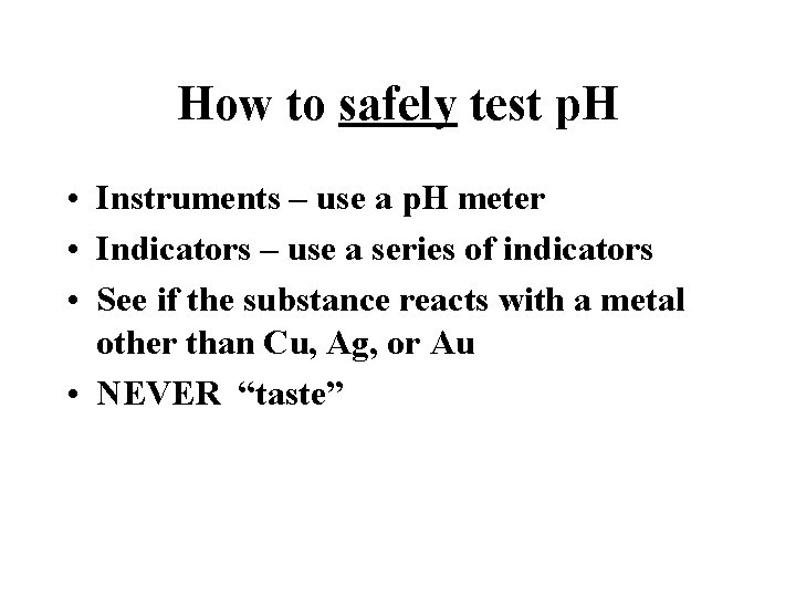 How to safely test p. H • Instruments – use a p. H meter