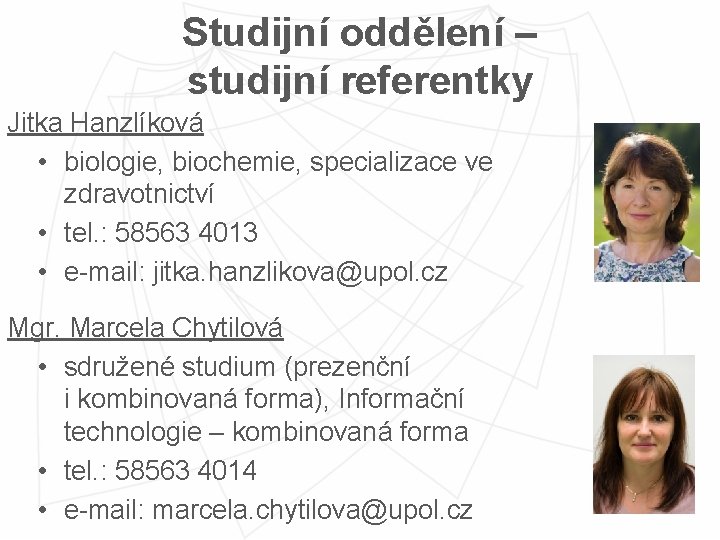 Studijní oddělení – studijní referentky Jitka Hanzlíková • biologie, biochemie, specializace ve zdravotnictví •