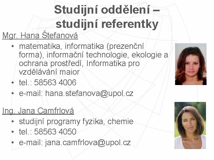 Studijní oddělení – studijní referentky Mgr. Hana Štefanová • matematika, informatika (prezenční forma), informační