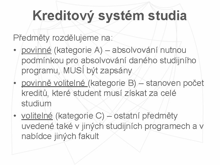 Kreditový systém studia Předměty rozdělujeme na: • povinné (kategorie A) – absolvování nutnou podmínkou