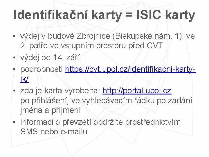 Identifikační karty = ISIC karty • výdej v budově Zbrojnice (Biskupské nám. 1), ve