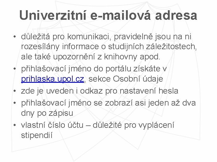 Univerzitní e-mailová adresa • důležitá pro komunikaci, pravidelně jsou na ni rozesílány informace o