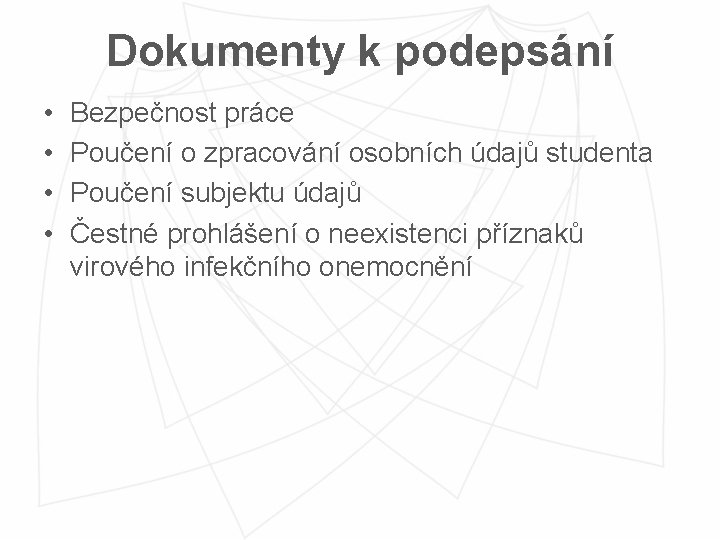 Dokumenty k podepsání • • Bezpečnost práce Poučení o zpracování osobních údajů studenta Poučení