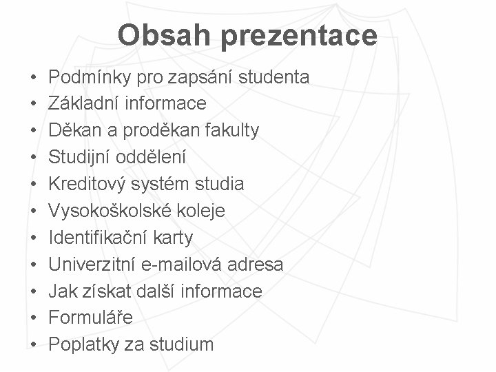 Obsah prezentace • • • Podmínky pro zapsání studenta Základní informace Děkan a proděkan