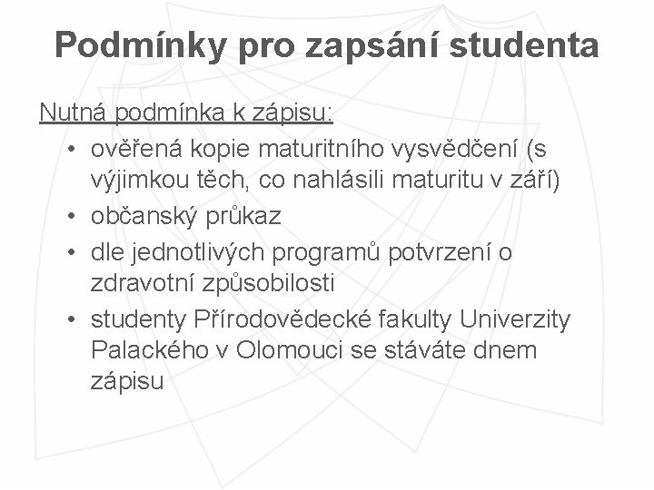 Podmínky pro zapsání studenta Nutná podmínka k zápisu: • ověřená kopie maturitního vysvědčení (s