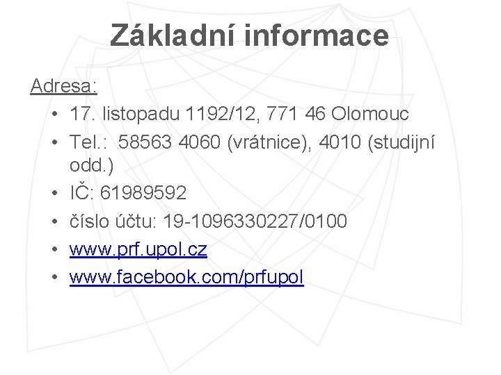 Základní informace Adresa: • 17. listopadu 1192/12, 771 46 Olomouc • Tel. : 58563