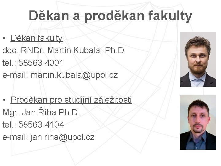 Děkan a proděkan fakulty • Děkan fakulty doc. RNDr. Martin Kubala, Ph. D. tel.