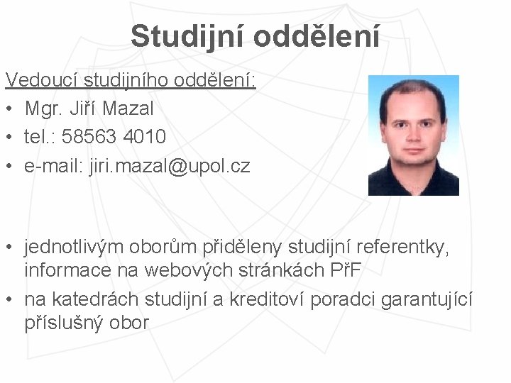 Studijní oddělení Vedoucí studijního oddělení: • Mgr. Jiří Mazal • tel. : 58563 4010