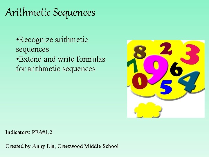 Arithmetic Sequences • Recognize arithmetic sequences • Extend and write formulas for arithmetic sequences