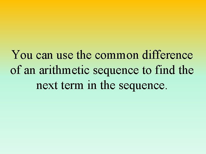 You can use the common difference of an arithmetic sequence to find the next