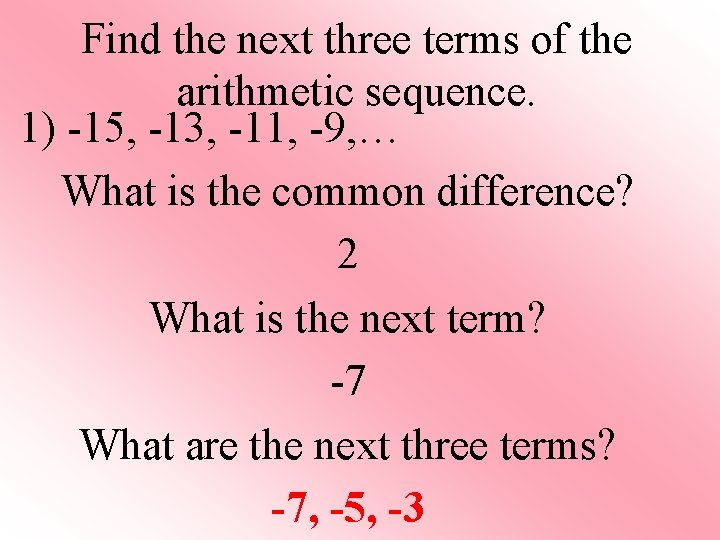 Find the next three terms of the arithmetic sequence. 1) -15, -13, -11, -9,