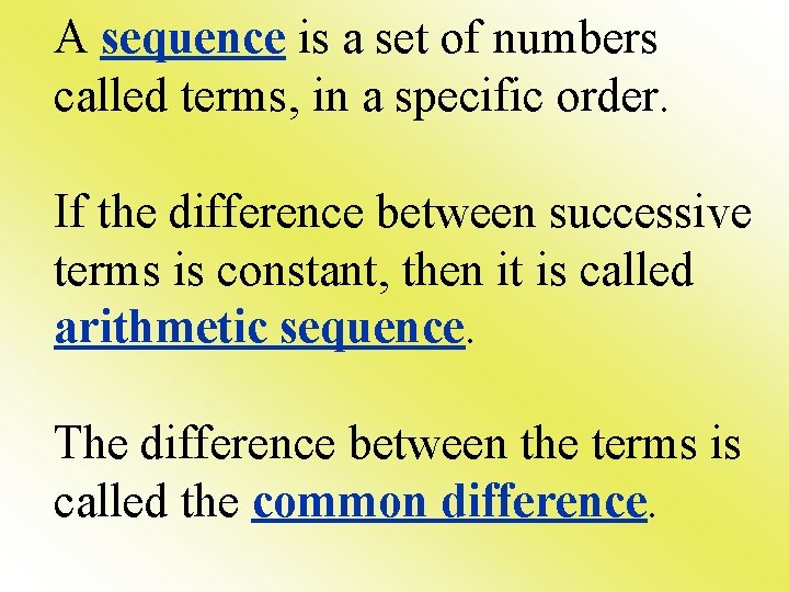 A sequence is a set of numbers called terms, in a specific order. If