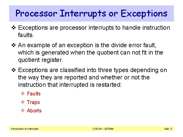 Processor Interrupts or Exceptions v Exceptions are processor interrupts to handle instruction faults. v