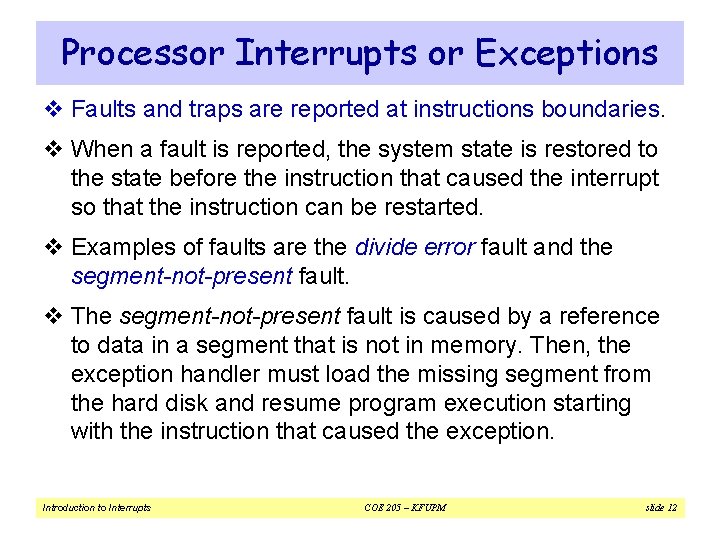 Processor Interrupts or Exceptions v Faults and traps are reported at instructions boundaries. v
