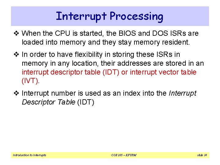 Interrupt Processing v When the CPU is started, the BIOS and DOS ISRs are