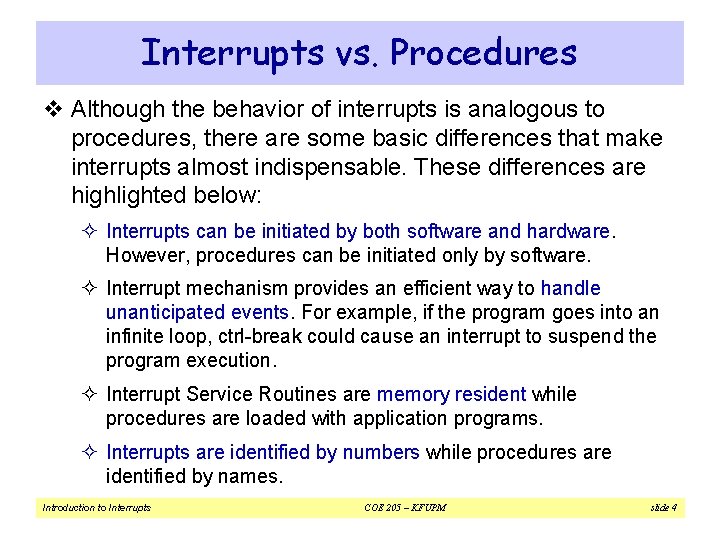 Interrupts vs. Procedures v Although the behavior of interrupts is analogous to procedures, there