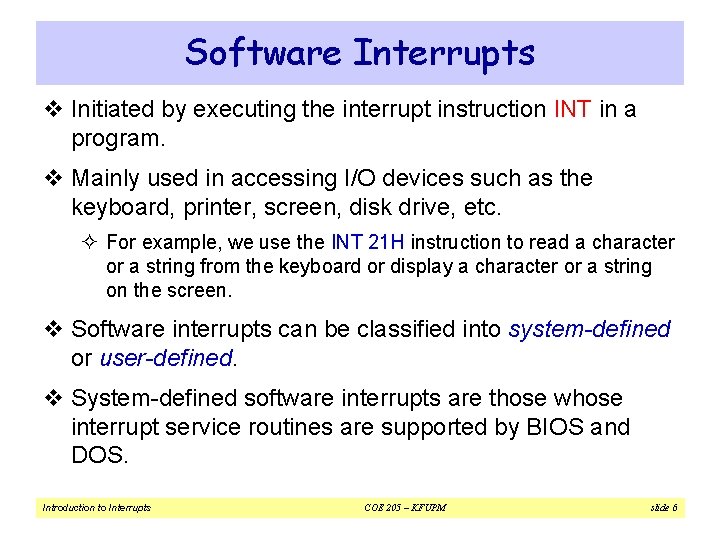 Software Interrupts v Initiated by executing the interrupt instruction INT in a program. v