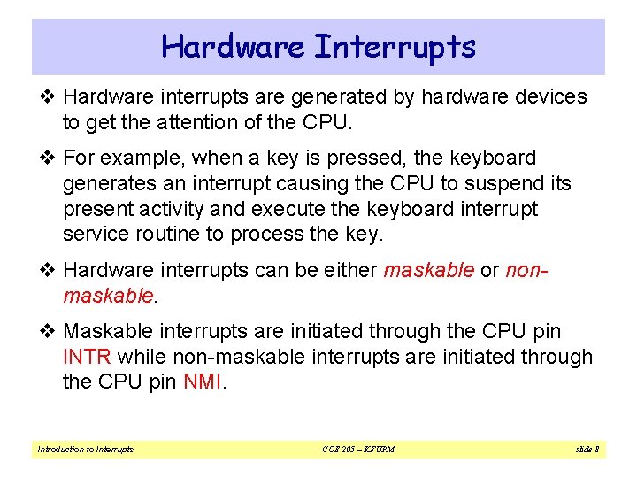 Hardware Interrupts v Hardware interrupts are generated by hardware devices to get the attention