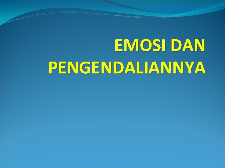 EMOSI DAN PENGENDALIANNYA 