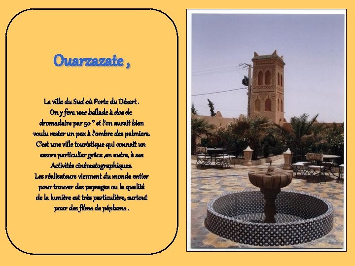 Ouarzazate , La ville du Sud où Porte du Désert. On y fera une