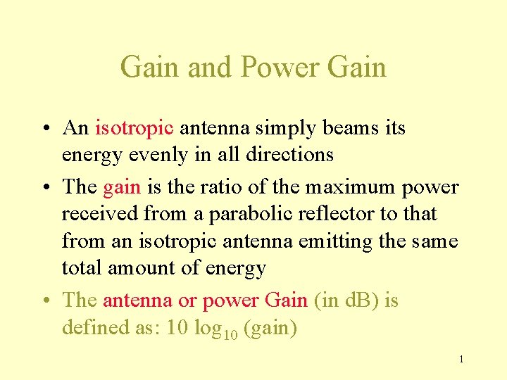 Gain and Power Gain • An isotropic antenna simply beams its energy evenly in
