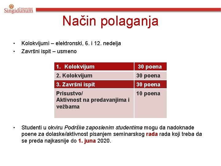 Način polaganja • • • Kolokvijumi – elektronski, 6. i 12. nedelja Završni ispit