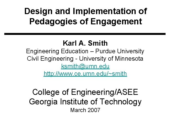 Design and Implementation of Pedagogies of Engagement Karl A. Smith Engineering Education – Purdue