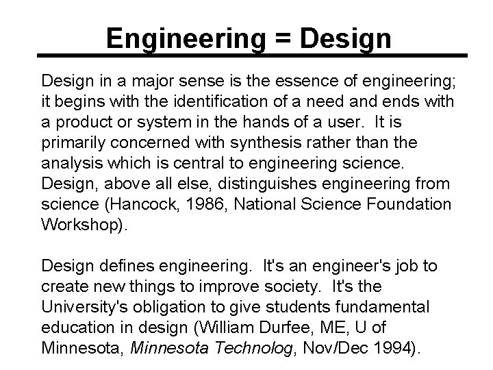 Engineering = Design in a major sense is the essence of engineering; it begins