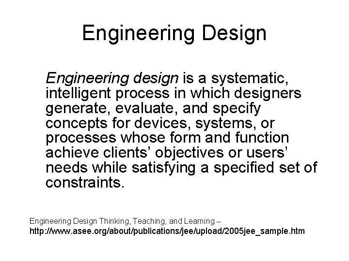 Engineering Design Engineering design is a systematic, intelligent process in which designers generate, evaluate,