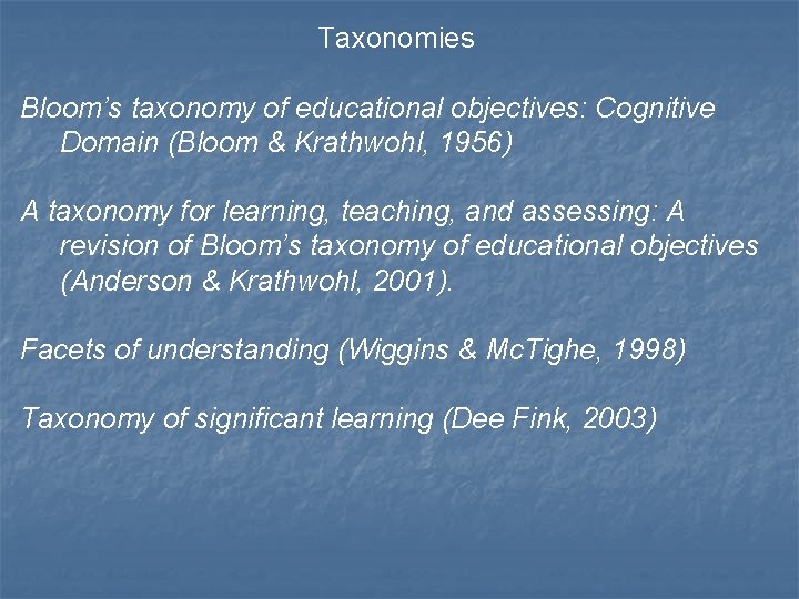 Taxonomies Bloom’s taxonomy of educational objectives: Cognitive Domain (Bloom & Krathwohl, 1956) A taxonomy