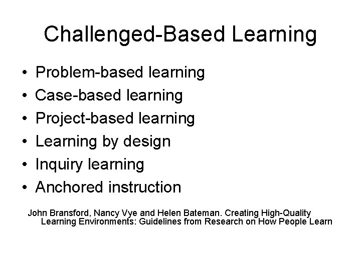 Challenged-Based Learning • • • Problem-based learning Case-based learning Project-based learning Learning by design