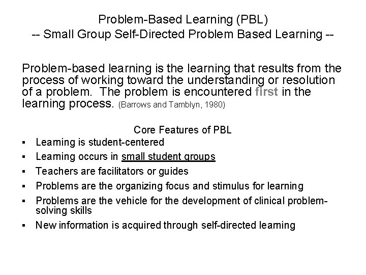 Problem-Based Learning (PBL) -- Small Group Self-Directed Problem Based Learning -Problem-based learning is the