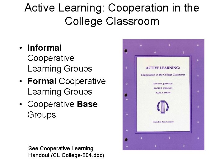 Active Learning: Cooperation in the College Classroom • Informal Cooperative Learning Groups • Formal