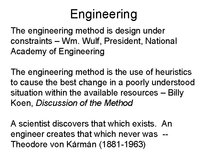 Engineering The engineering method is design under constraints – Wm. Wulf, President, National Academy