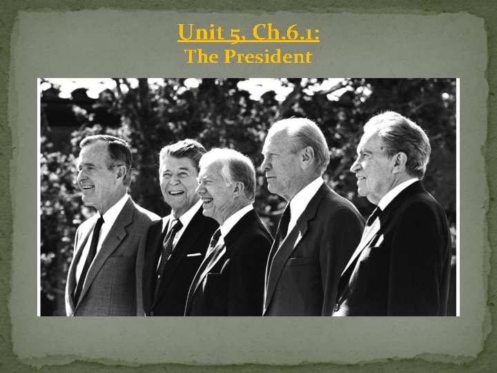 Unit 5, Ch. 6. 1: The President Unit 5, Ch. 6. 1: The President