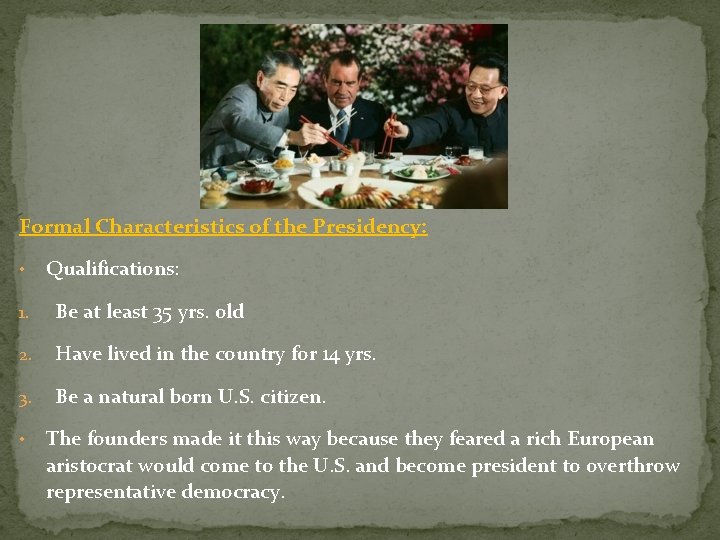 Formal Characteristics of the Presidency: • Qualifications: 1. Be at least 35 yrs. old Formal Characteristics of the Presidency: • Qualifications: 1. Be at least 35 yrs. old