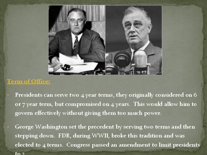 Term of Office: • Presidents can serve two 4 year terms, they originally considered Term of Office: • Presidents can serve two 4 year terms, they originally considered