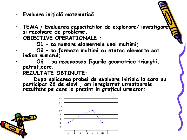  • Evaluare iniţială matematică • TEMA : Evaluarea capacitatilor de explorare/ investigare si