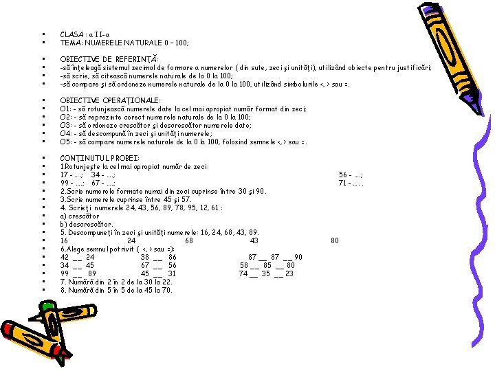  • • CLASA : a II-a TEMA: NUMERELE NATURALE 0 – 100; •