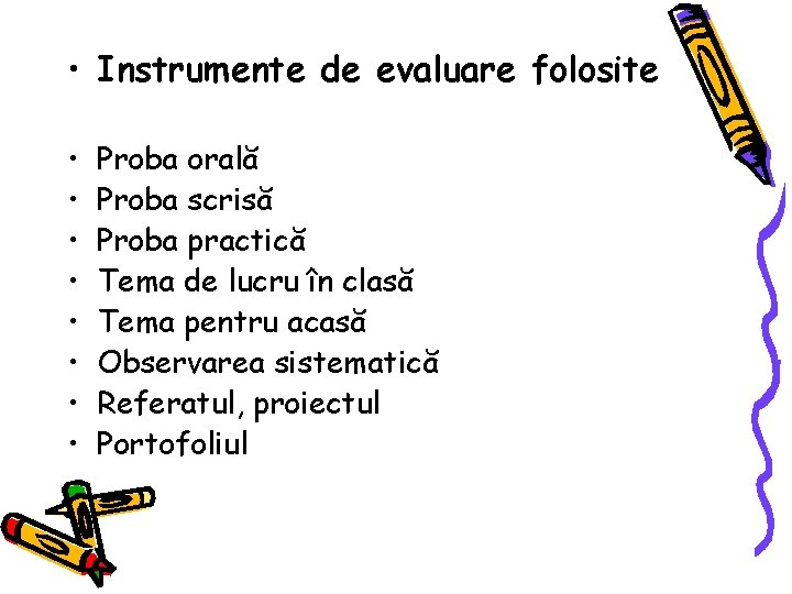  • Instrumente de evaluare folosite • • Proba orală Proba scrisă Proba practică