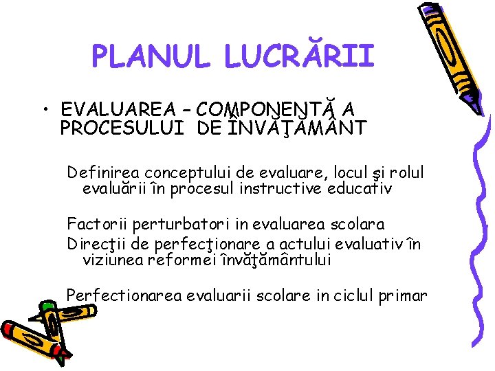 PLANUL LUCRĂRII • EVALUAREA – COMPONENTĂ A PROCESULUI DE ÎNVĂŢĂM NT Definirea conceptului de