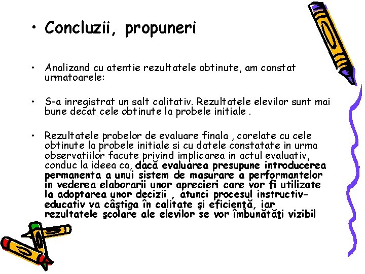  • Concluzii, propuneri • Analizand cu atentie rezultatele obtinute, am constat urmatoarele: •