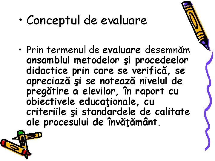  • Conceptul de evaluare • Prin termenul de evaluare desemnăm ansamblul metodelor şi