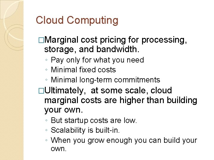 Cloud Computing �Marginal cost pricing for processing, storage, and bandwidth. ◦ Pay only for