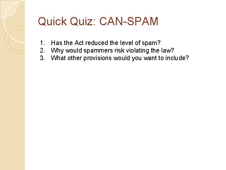 Quick Quiz: CAN-SPAM 1. Has the Act reduced the level of spam? 2. Why